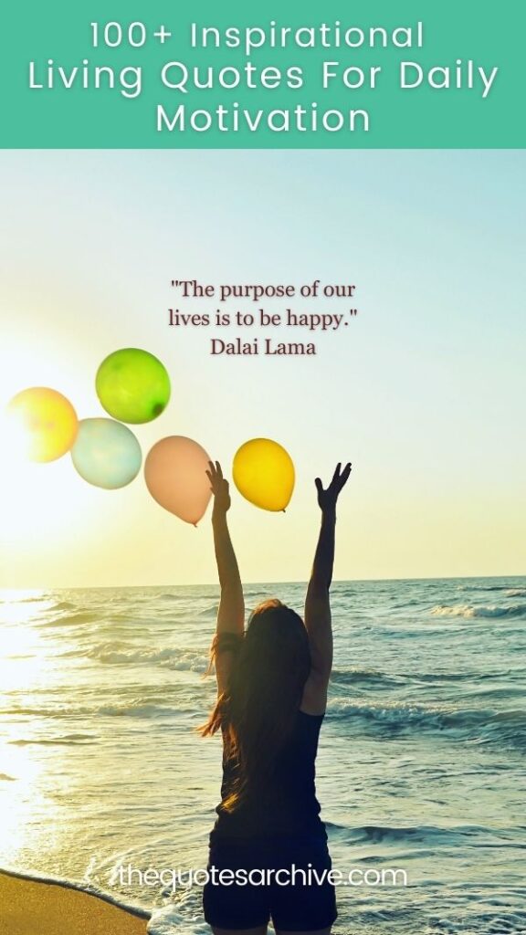 100+ Inspirational Living Quotes For Daily Motivation The Quotes Archive